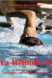 La Methode T.I., Une Revolution En Natation ; Du Debutant Au Champion, Prenez Plaisir A Mieux Nager