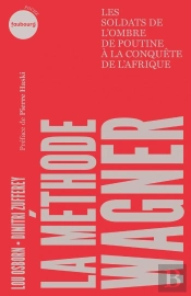 La Méthode Wagner : Les Soldats De L'Ombre De Poutine À La Conquête De L'Afrique