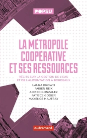 La Métropole Coopérative Et Ses Ressources : Récits Sur La Festion De L'Eau Et De L'Alimentation À Bordeaux