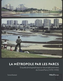 Bertrand.pt - La Métropole Par Les Parcs : Enquête Photographique Sur Les Projets Pionniers Du Grand Paris (1970-1990)