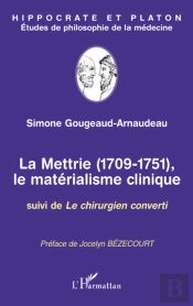 La Mettrie 1709-1751, Le Matérialisme Clinique ; Le Chirurgien Converti