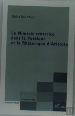 Bertrand.pt - La Mimesis Creatrice Dans La Poetique Et Le Rhetorique D'Aristote