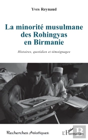 La Minorité Musulmane Des Rohingyas En Birmanie ; Histoires, Quotidien Et Témoignages