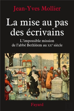 Bertrand.pt - La Mise Au Pas Des Écrivains ; L'Impossible Mission De L'Abbé Bethléem Au Xxe Siècle