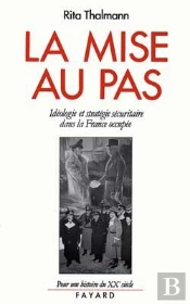 La Mise Au Pas : Idéologie Et Stratégie Sécuritaire Dans La France Occupée (1940-1944)