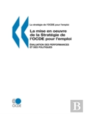 La Mise En Oeuvre De La Strat?Gie De L'Ocde Pour L'Emploi: Evaluation Des Performances Et Des Politiques
