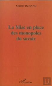 La Mise En Place Des Monopoles Du Savoir