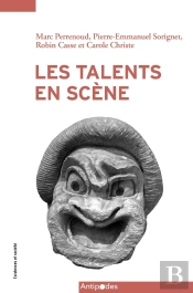 La Mise En Scène Du Talent : Enquête Sur Les Arts Vivants
