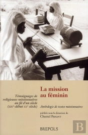 La Mission Au Féminin ; Témoignages De Femmes Missionnaires Au Fil D'Un Siècle (Xixe-Début Xxe Siècle)