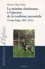 La Mission Chrétienne À L'Épreuve De La Traditions Ancestrale (Congo-Belge, 1891-1933)