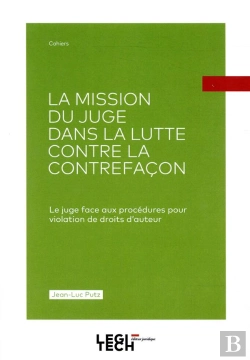Bertrand.pt - La Mission Du Juge Dans La Lutte Contre La Contrefaçon ; Le Juge Face Aux Procédures Pour Violation De Droits D'Auteur