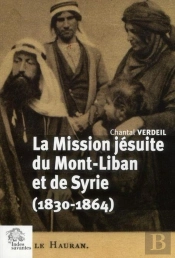 La Mission Jésuites Du Mont-Liban Et De Syrie (1830-1864)