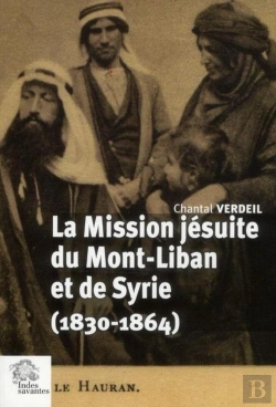 Bertrand.pt - La Mission Jésuites Du Mont-Liban Et De Syrie (1830-1864)