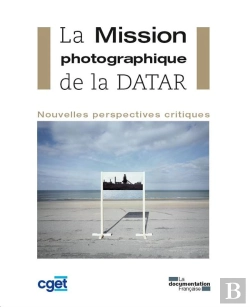 Bertrand.pt - La Mission Photographique De La Datar ; Nouvelles Perspectives Critiques