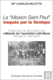 La 'Mission Saint Paul' Traquée Par La Gestapo ; Persécution Et Déportation Des Militants De L'Apostolat Catholique Français En Allemagne