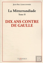 La Mitterrandiade Tome 2 - Le Combat Contre De Gaulle