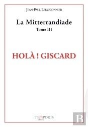 La Mitterrandiade Tome 3 : Hola Giscard !