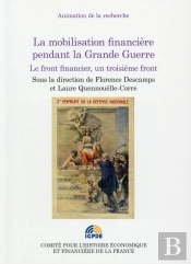 La Mobilisation Financière Pendant La Grande Guerre ; Le Front Financier, Un Troisième Front