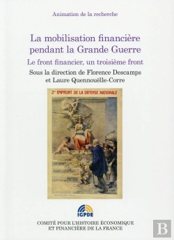 Bertrand.pt - La Mobilisation Financière Pendant La Grande Guerre ; Le Front Financier, Un Troisième Front