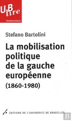 Bertrand.pt - La Mobilisation Politique De La Gauche Européenne (1860-1980) : Le Clivage De Classe