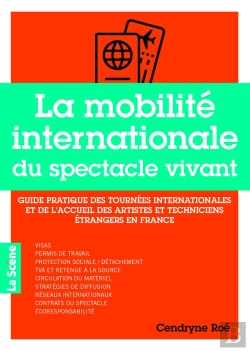 Bertrand.pt - La Mobilité Internationale Du Spectacle Vivant : Guide Pratique Des Tournées Internationales Et De L'Accueil Des Artistes Et Techniciens Étrangers En France
