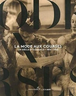 Bertrand.pt - La Mode Aux Courses ; Un Siècle D'Élégance - 1850-1950