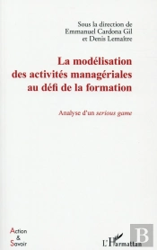 La Modélisation Des Activités Managériales Au Défi De La Formation ; Analyse D'Un Serious Game