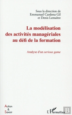 Bertrand.pt - La Modélisation Des Activités Managériales Au Défi De La Formation ; Analyse D'Un Serious Game