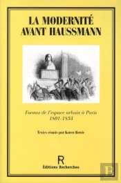 La Modernite Avant Haussmann ; Formes De L'Espace Urbain A Paris 1801-1853