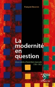 La Modernité En Question ; Deux Siècles D'Invention Musicale ; 1781-1972