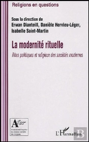 La Modernite Rituelle ; Rites Politiques Et Religieux Des Societes Modernes