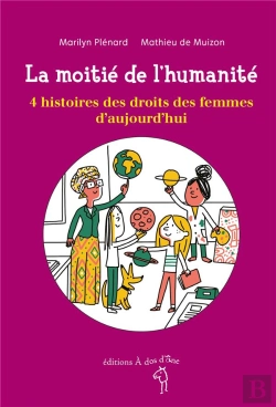 Bertrand.pt - La Moitié De L'Humanité ; 4 Histoires Des Droits Des Femmes D'Aujourd'Hui