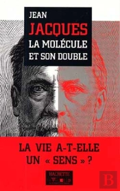 La Molecule Et Son Double ; La Vie A-T-Elle Un Sens ?