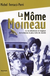 La Môme Moineau ;  La Vie Fabuleuse Et Tragique De La Femme La Plus Riche Du Monde
