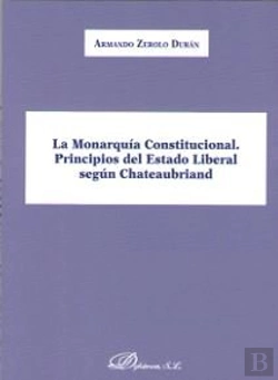 Bertrand.pt - La Monarquía Constitucional. Principios Del Estado Liberal Según Chateaubriand