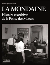 La Mondaine ; Histoire Et Archives De La Police Des Moeurs