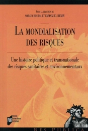 La Mondialisation Des Risques ; Une Histoire Politique Et Transnationale Des Risques Sanitaires Et Environnementaux