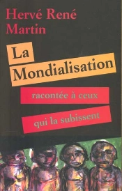 La Mondialisation Racontee A Ceux Qui La Subissent