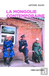 La Mongolie Contemporaine. Chronique Politique, Economique Et Strategique D'Un Pays Nomade