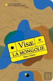 La Mongolie : Un Dictionnaire Pour Voyageur Curieux