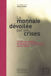 La Monnaie Dévoilée Par Ses Crises Tome 2 ; Crises Monétaires En Allemagne Et En Russie Au Xx Siècle