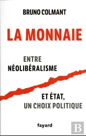 La Monnaie : Entre Néolibéralisme Et Etat, Un Choix Politique