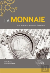 La Monnaie ; Fonctions, Mécanismes Et Évolutions
