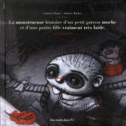 Bertrand.pt - La Monstrueuse Histoire D'Un Petit Garcon Moche Et D'Une Petite Fille Vraiment Tres Laide