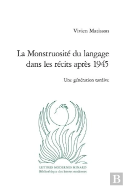 Bertrand.pt - La Monstruosite Du Langage Dans Les Recits Apres 1945 - Une Generation Tardive