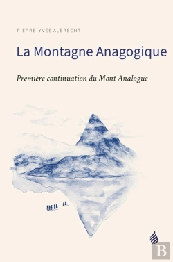Bertrand.pt - La Montagne Anagogique : Première Continuation Du Mont Analogue