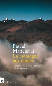 La Montagne Aux Étoiles : Enquête Sur Les Terres Contestées De L'Astronomie