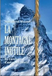 La Montagne Inutile : Du Cervin Et D'Autres Sommets