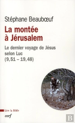 Bertrand.pt - La Montée À Jérusalem ; Le Dernier Voyage De Jésus Selon Luc (9,51 - 19,48)