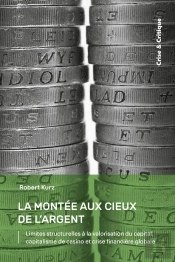 La Montée Aux Cieux De L'Argent : Limites Structurelles À La Valorisation Du Capital, Capitalisme De Casino Et Crise Financière Globale